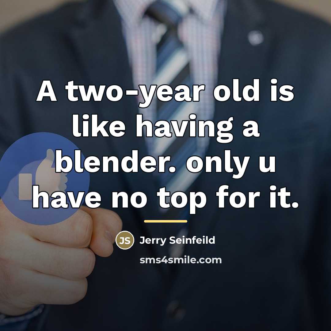 “A two-year old is like having a blender. only u…” quote by Anonymous