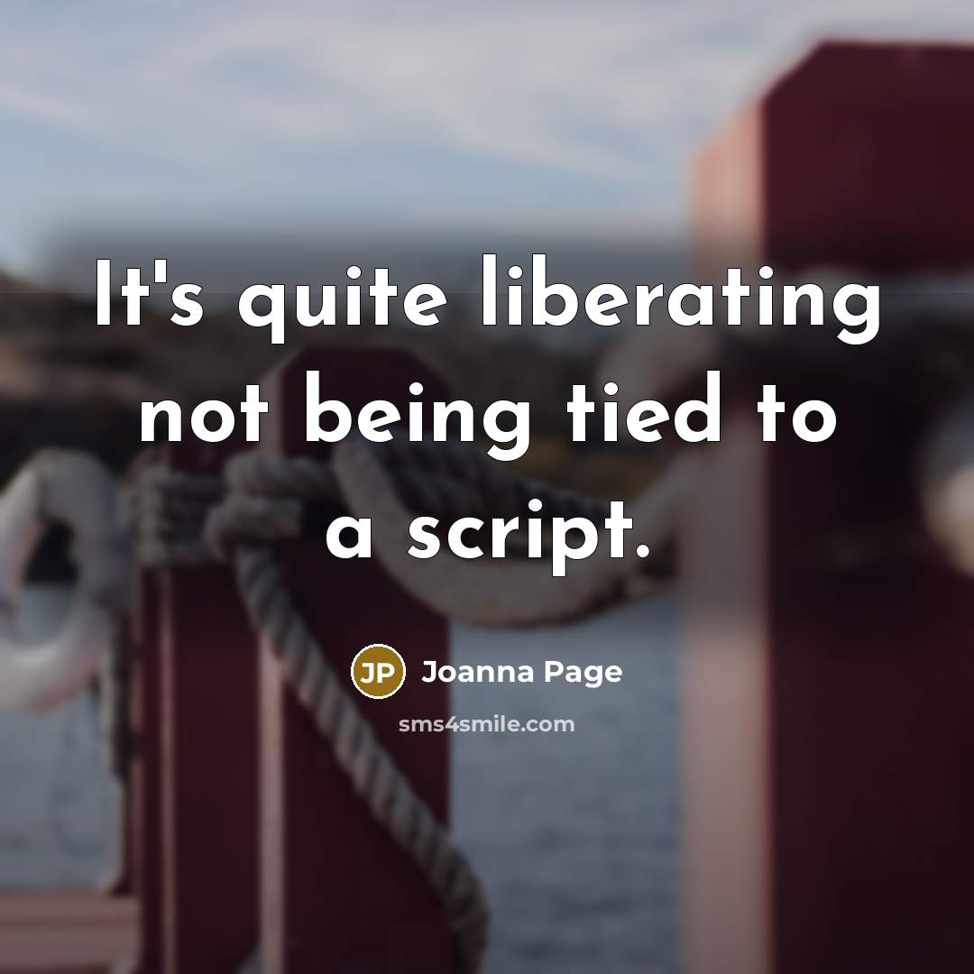 “It's quite liberating not being tied to a script.…” quote by Joanna Page