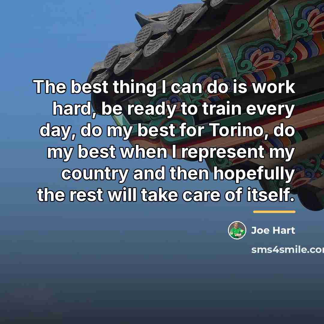 “The best thing I can do is work hard, be…” quote by Joe Hart