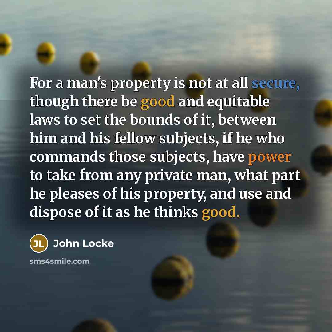 “For a man's property is not at all secure, though…” quote by John Locke
