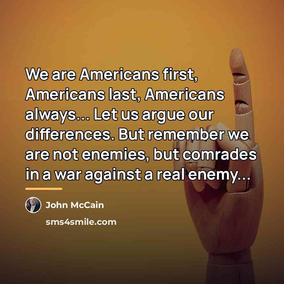 “We are Americans first, Americans last, Americans always... Let us…” quote by John McCain