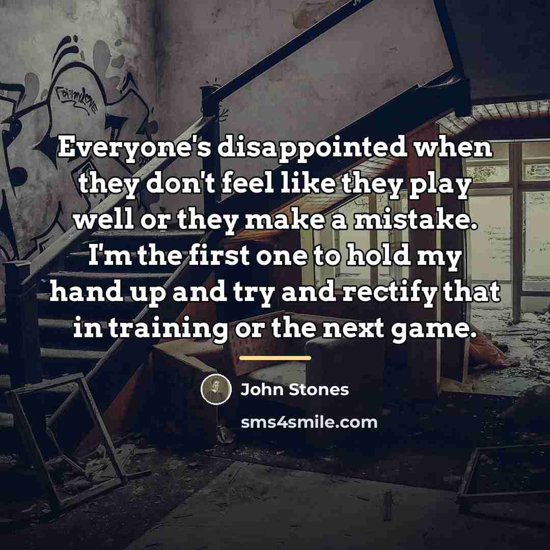 “Everyone's disappointed when they don't feel like they play well…” quote by John Stones