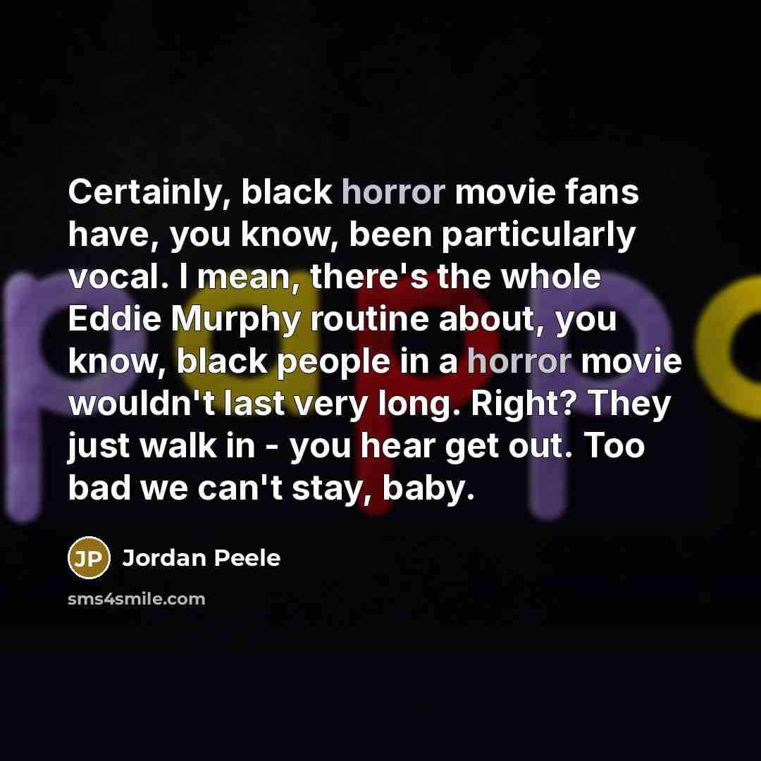 “Certainly, black horror movie fans have, you know, been particularly…” quote by Jordan Peele