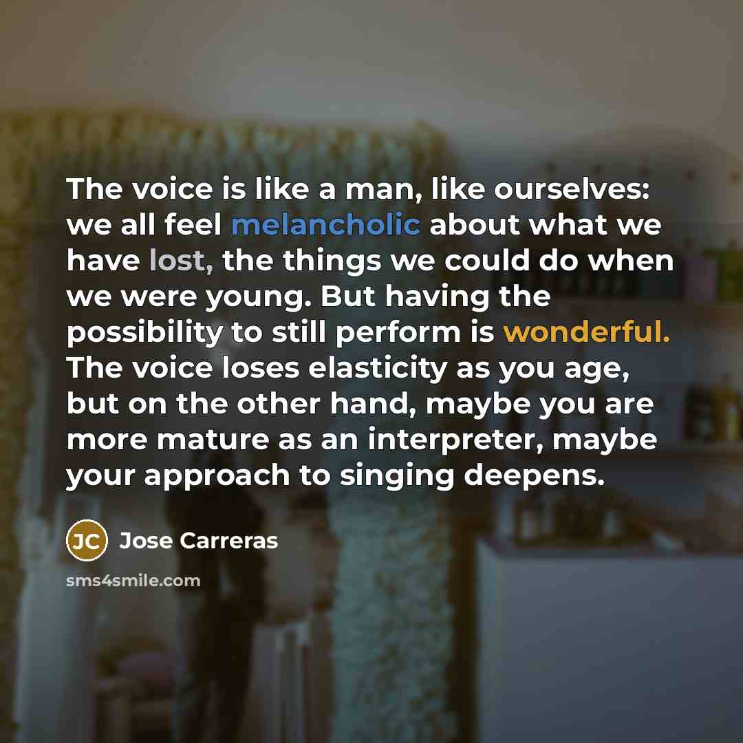 “The voice is like a man, like ourselves: we all…” quote by Jose Carreras