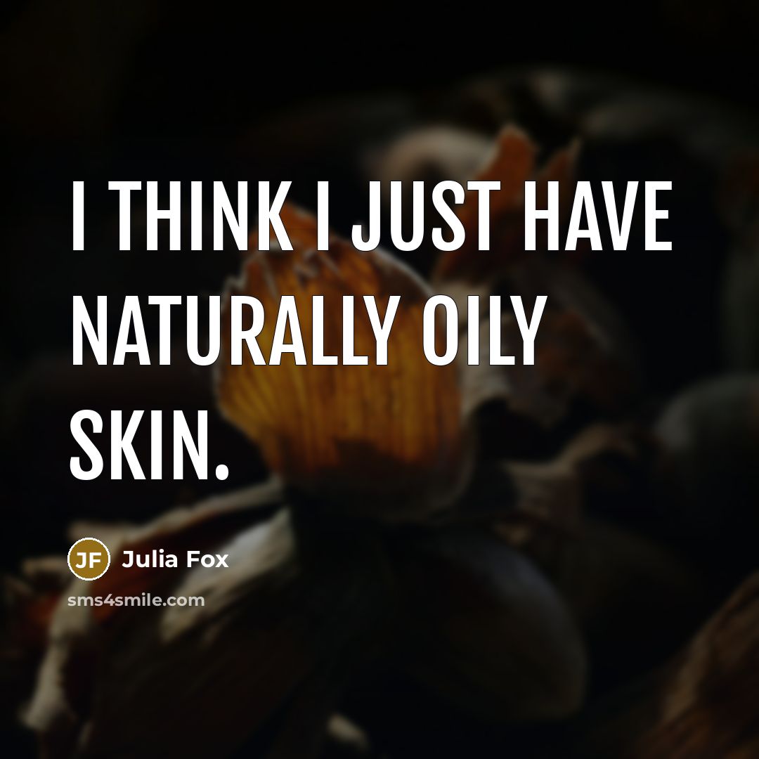 “I think I just have naturally oily skin.…” quote by Julia Fox