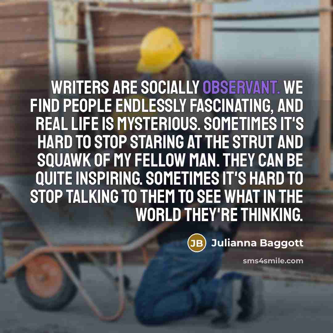 “Writers are socially observant. We find people endlessly fascinating, and…” quote by Julianna Baggott