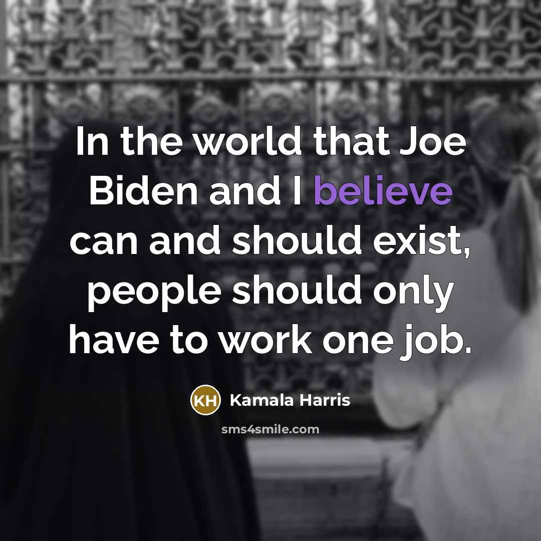 “In the world that Joe Biden and I believe can…” quote by Kamala Harris