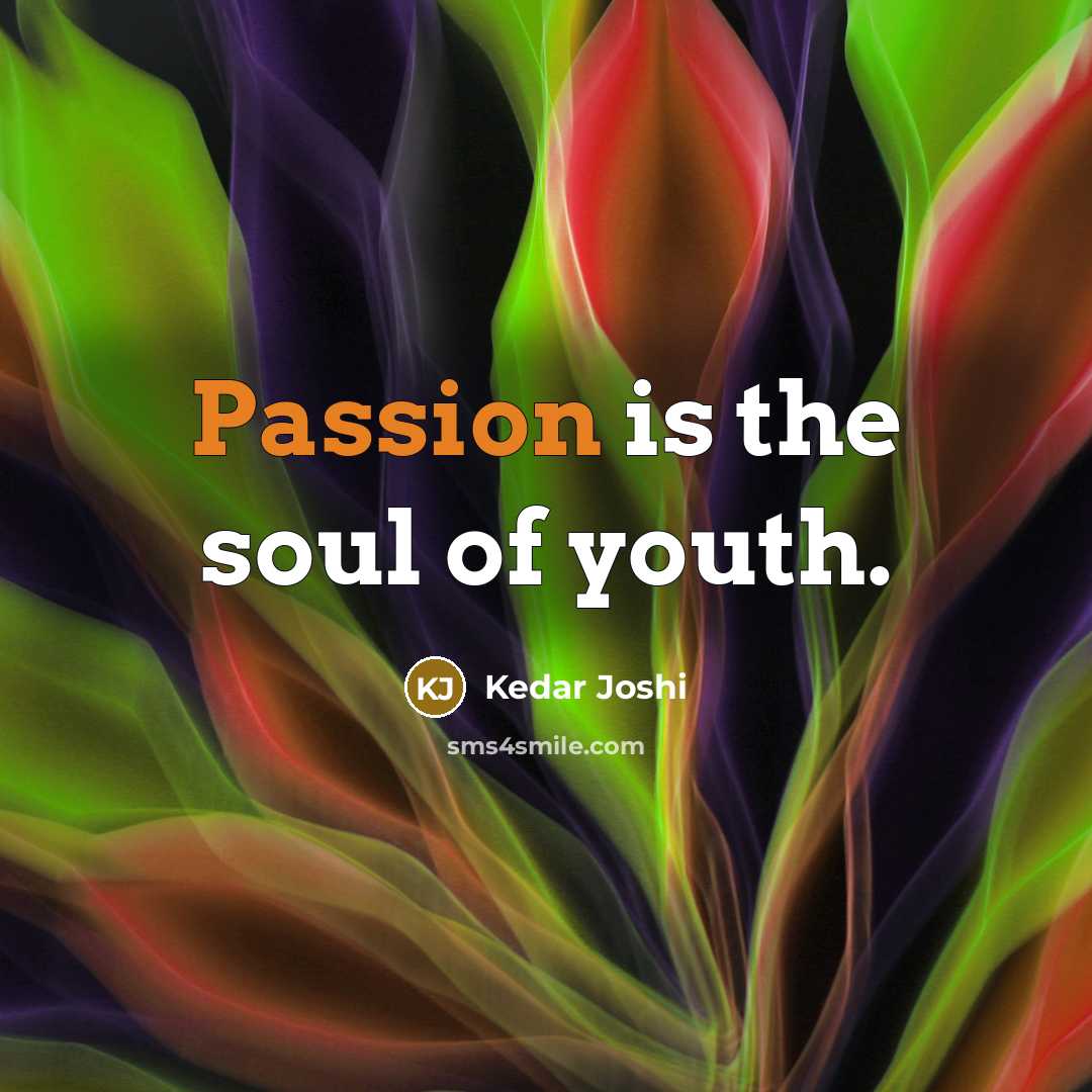 “Passion is the soul of youth.…” quote by Kedar Joshi