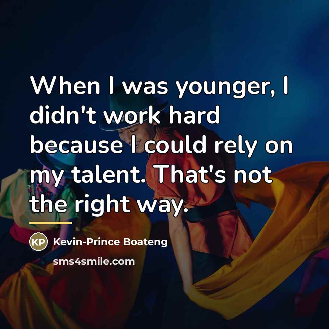 “When I was younger, I didn't work hard because I…” quote by Kevin-Prince Boateng