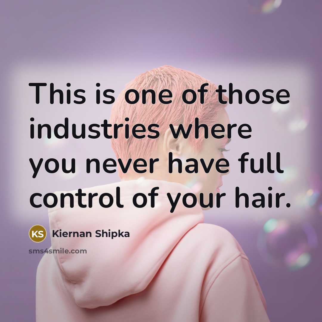“This is one of those industries where you never have…” quote by Kiernan Shipka