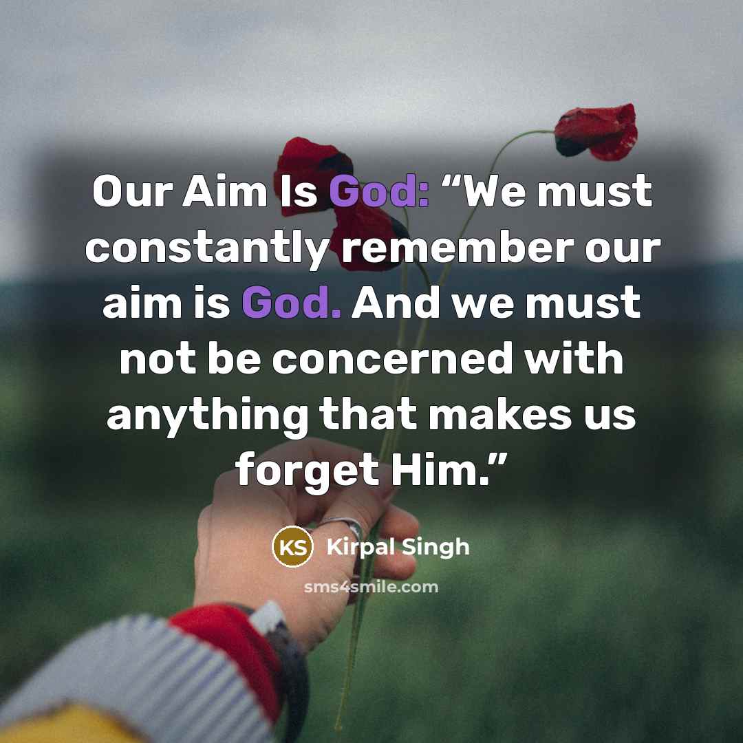 “Our Aim Is God: “We must constantly remember our aim…” quote by Kirpal Singh