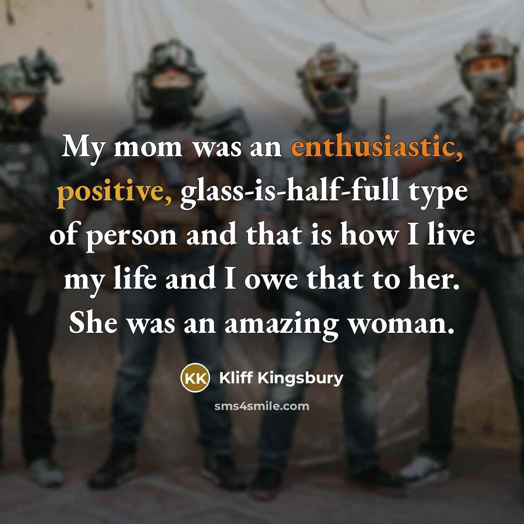 “My mom was an enthusiastic, positive, glass-is-half-full type of person…” quote by Kliff Kingsbury