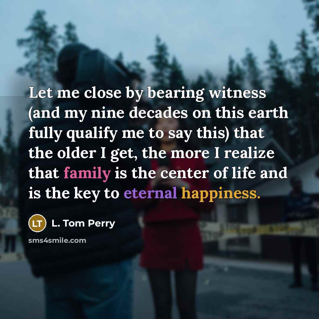 “Let me close by bearing witness (and my nine decades…” quote by L. Tom Perry