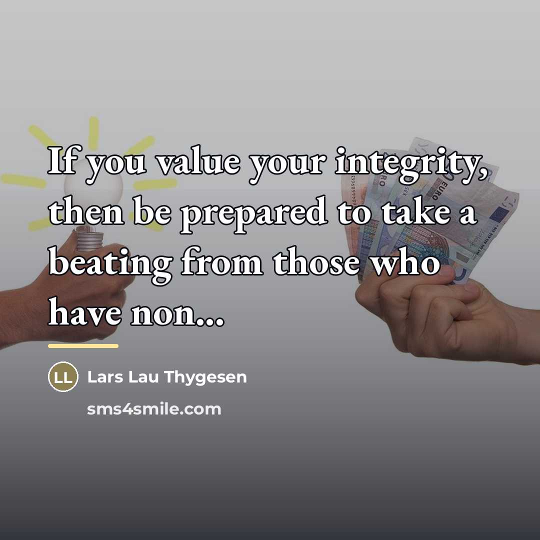 “If you value your integrity, then be prepared to take…” quote by Lars Lau Thygesen