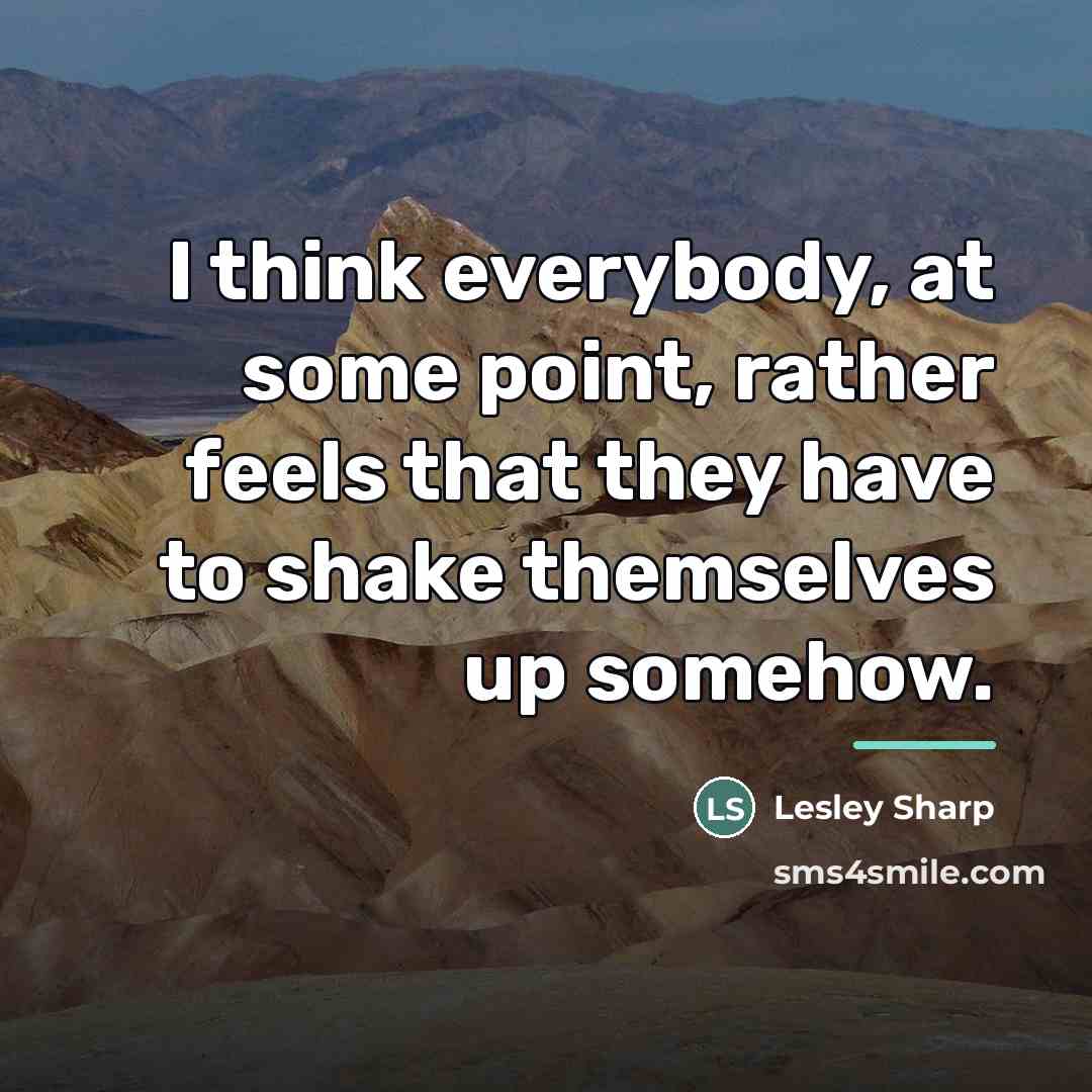 “I think everybody, at some point, rather feels that they…” quote by Lesley Sharp