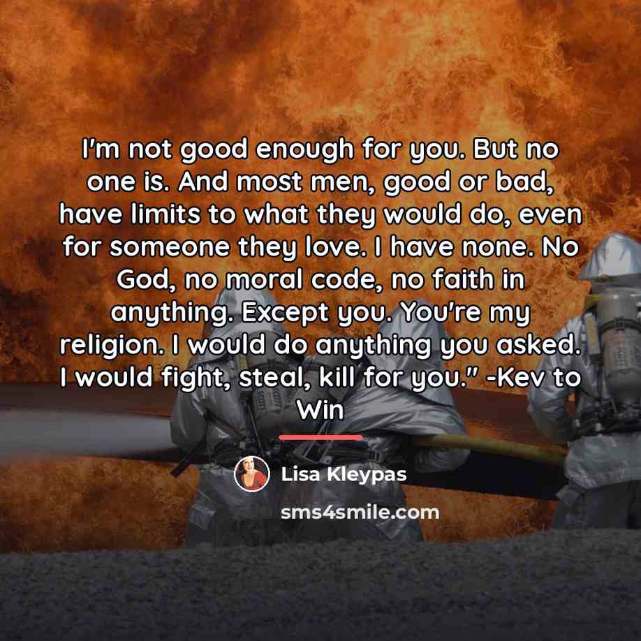 “I'm not good enough for you. But no one is.…” quote by Lisa Kleypas