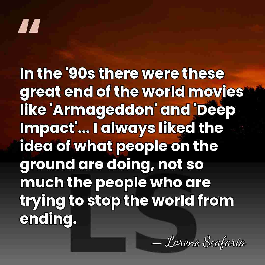 In the '90s there were these great end of the world movies&hellip; - Lorene Scafaria
