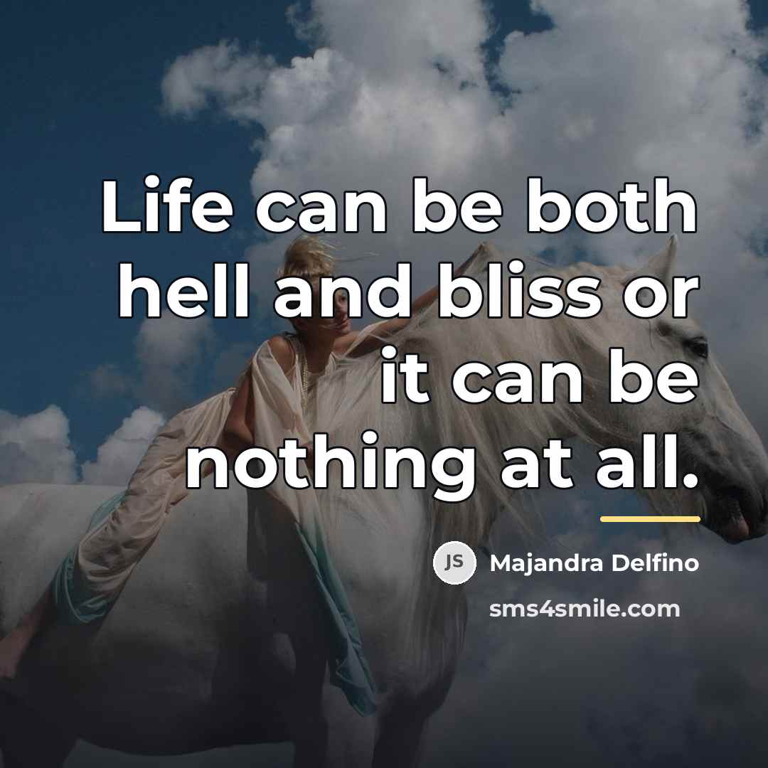 “Life can be both hell and bliss or it can…” quote by Majandra Delfino