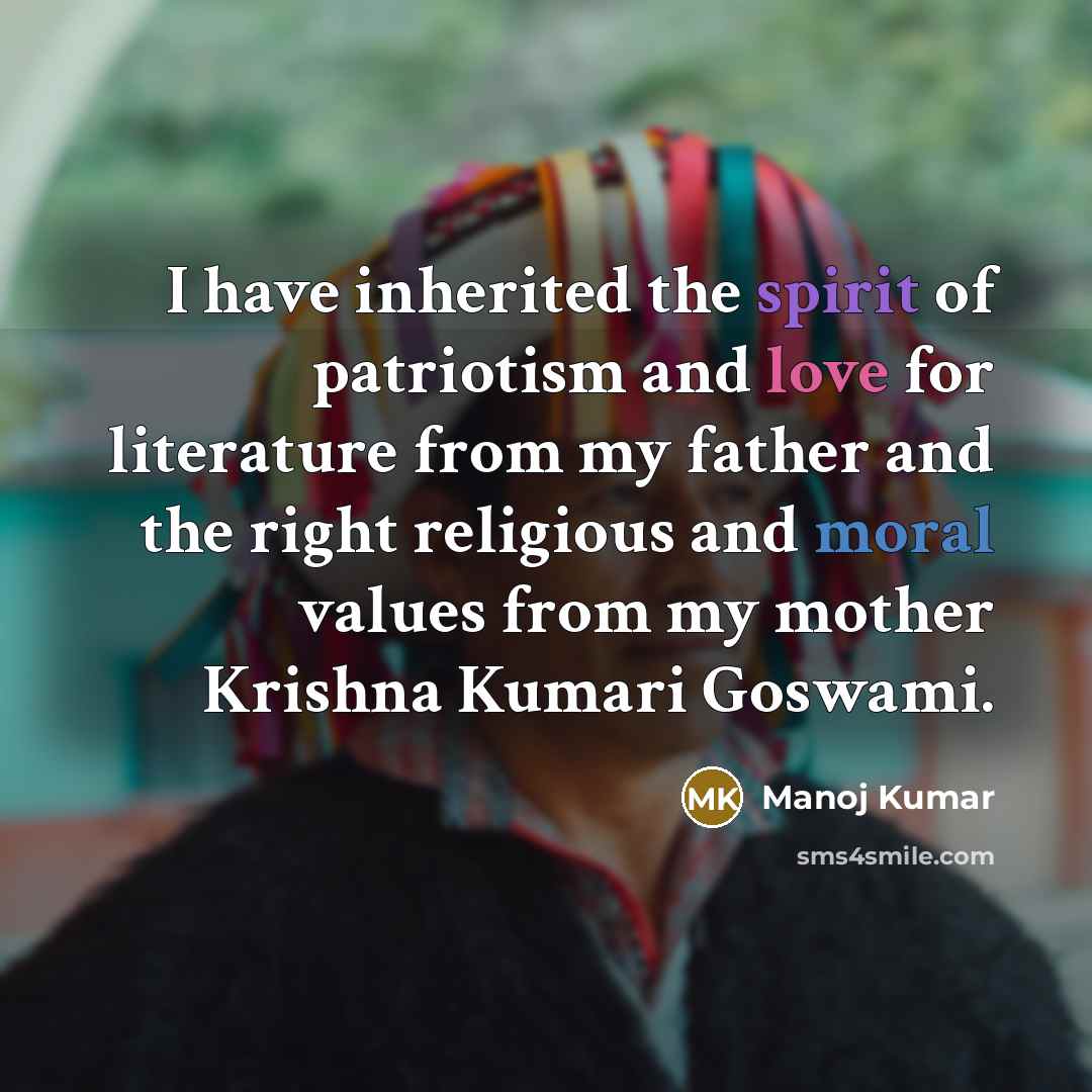 “I have inherited the spirit of patriotism and love for…” quote by Manoj Kumar