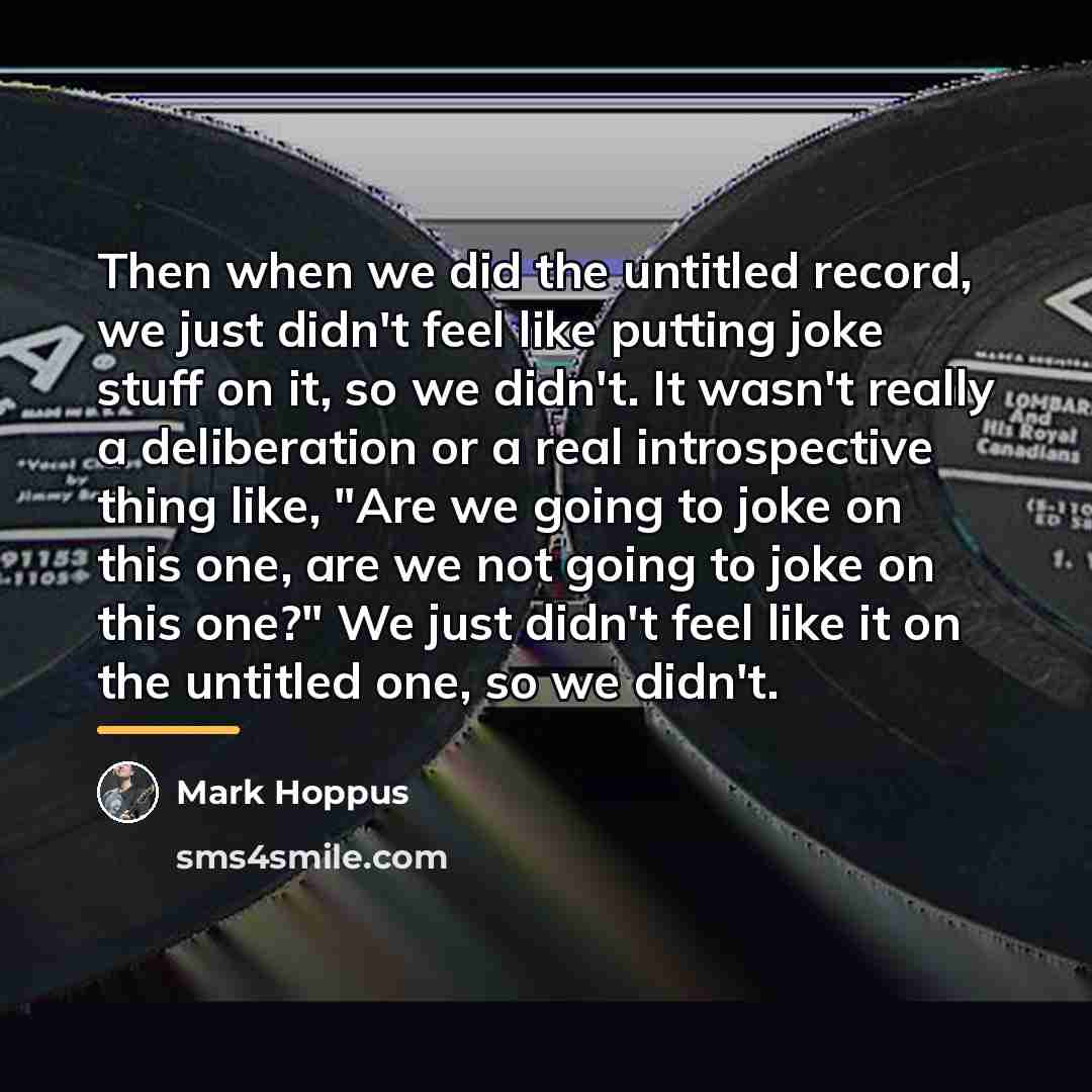 “Then when we did the untitled record, we just didn't…” quote by Mark Hoppus
