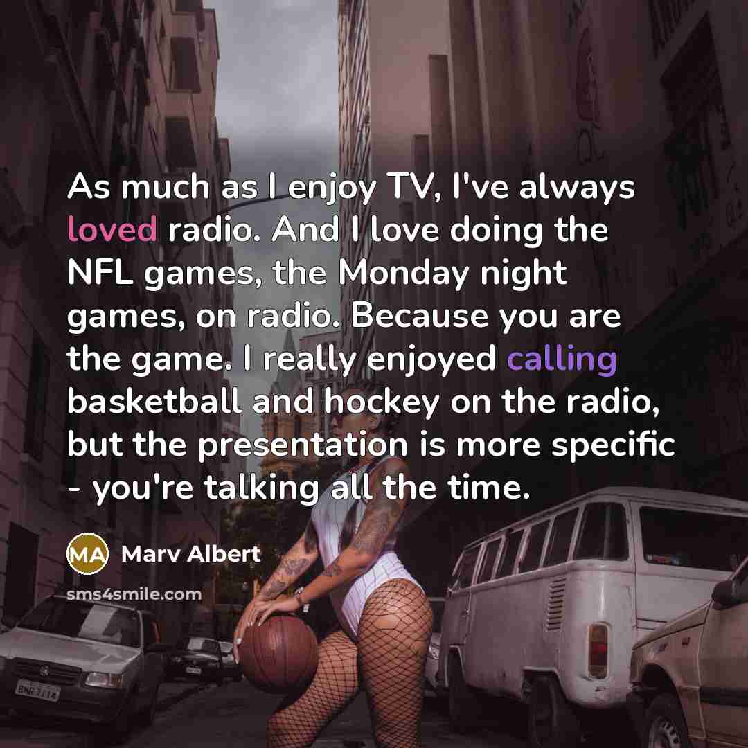 “As much as I enjoy TV, I've always loved radio.…” quote by Marv Albert