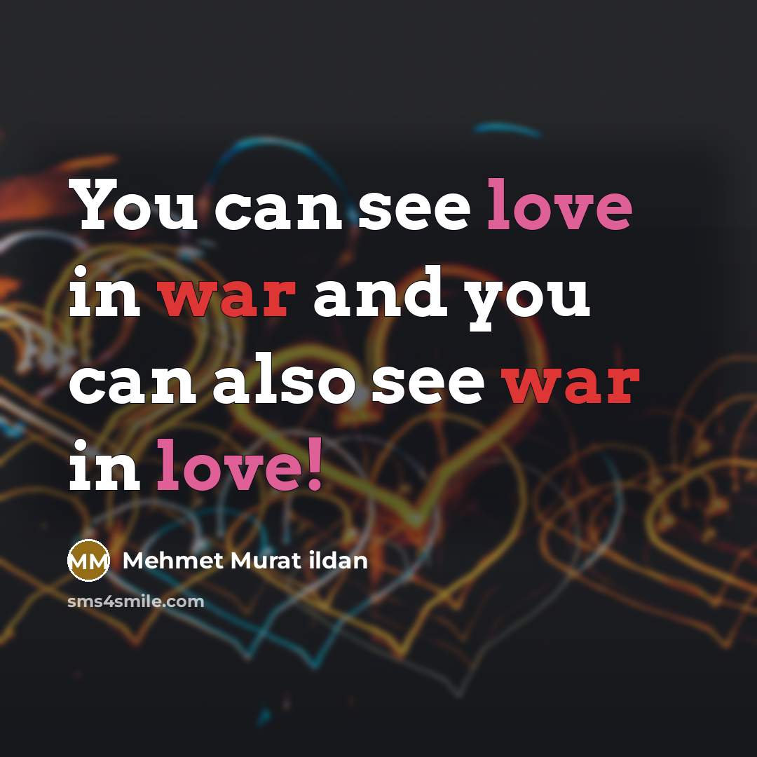 “You can see love in war and you can also…” quote by Mehmet Murat Ildan