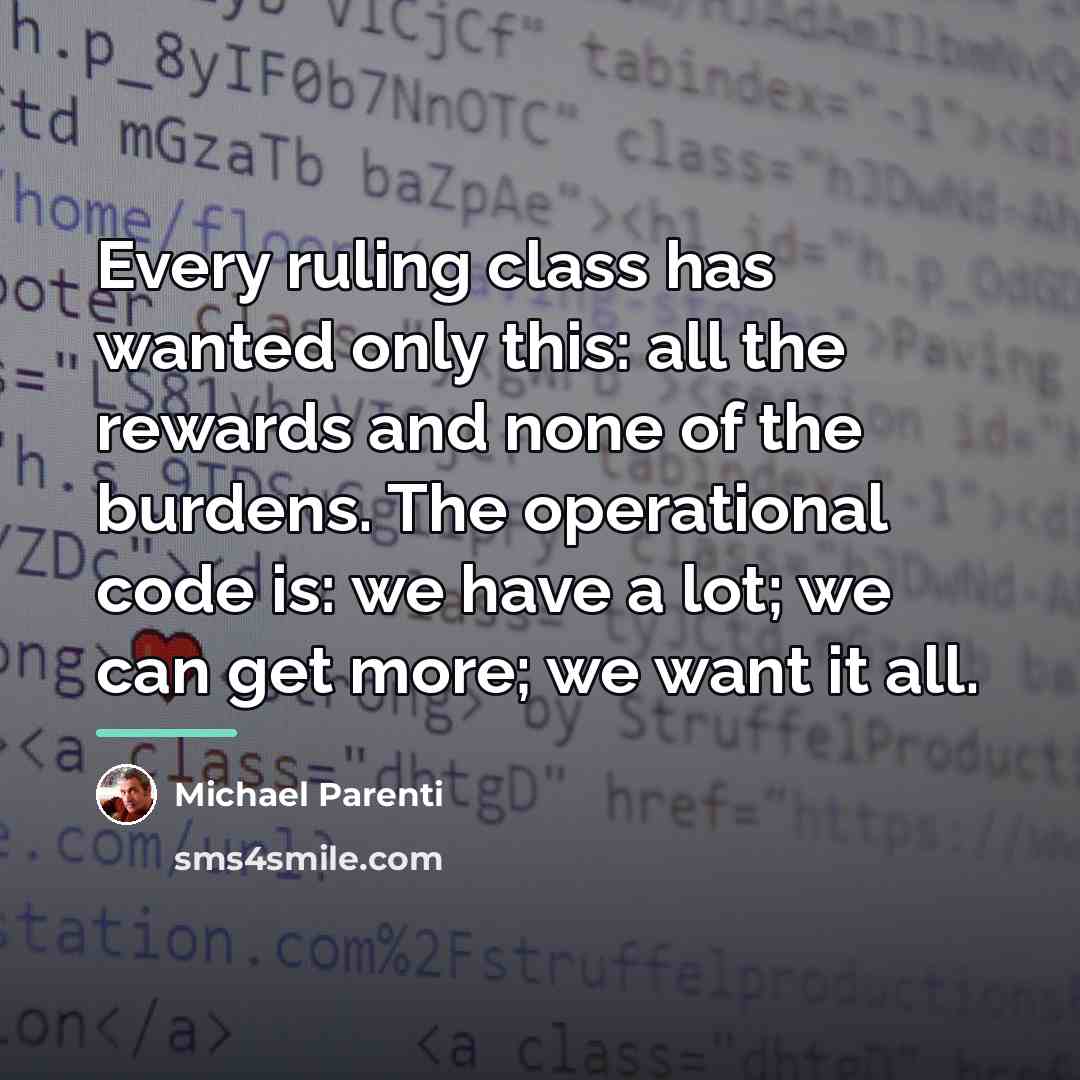 “Every ruling class has wanted only this: all the rewards…” quote by Michael Parenti