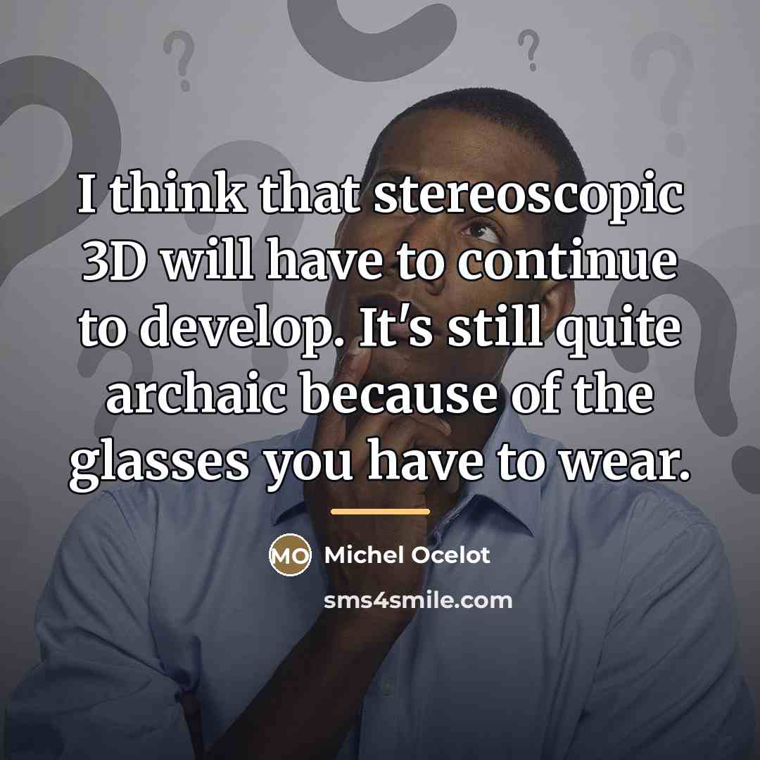 “I think that stereoscopic 3D will have to continue to…” quote by Michel Ocelot