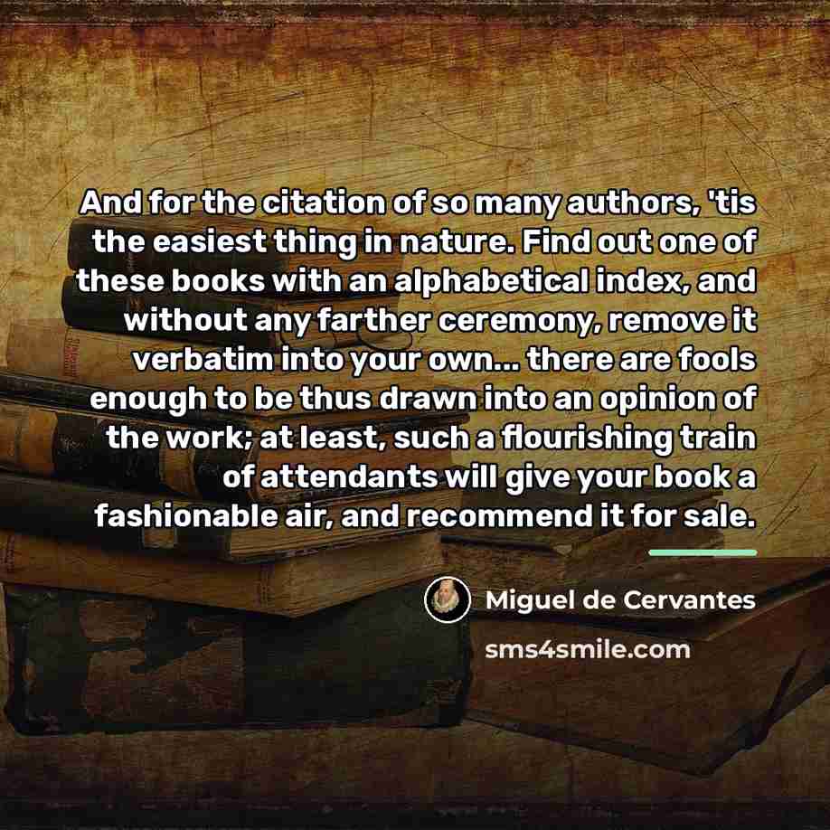 “And for the citation of so many authors, 'tis the…” quote by Miguel de Cervantes