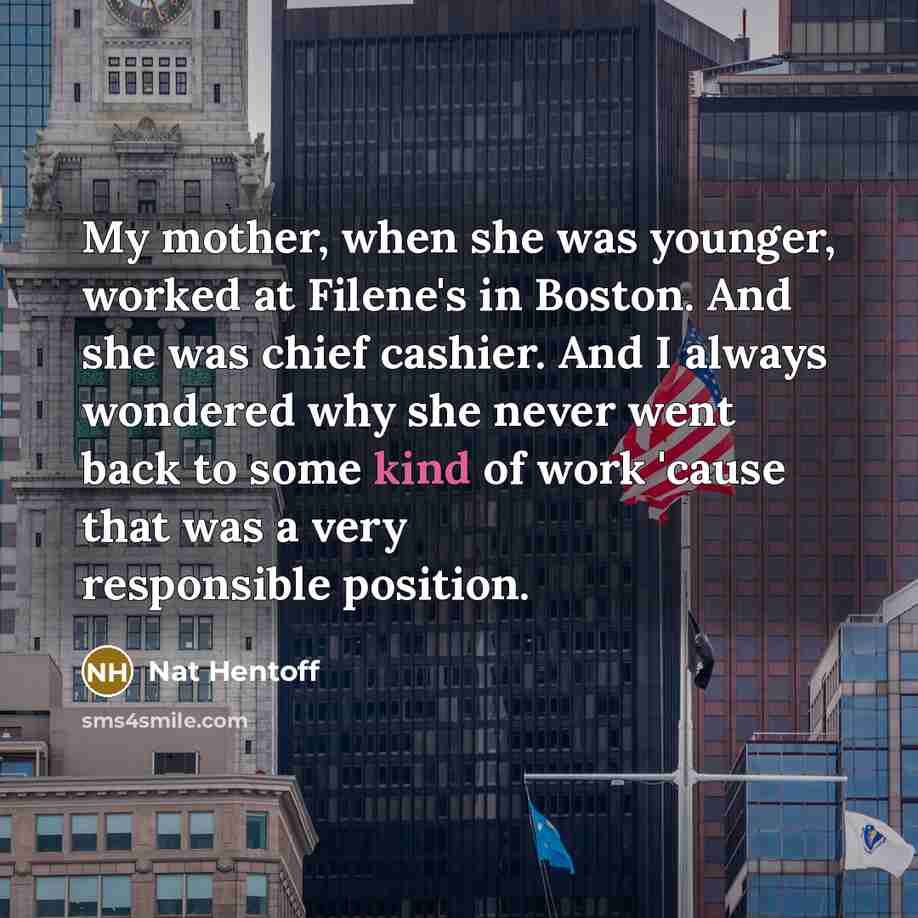 “My mother, when she was younger, worked at Filene's in…” quote by Nat Hentoff