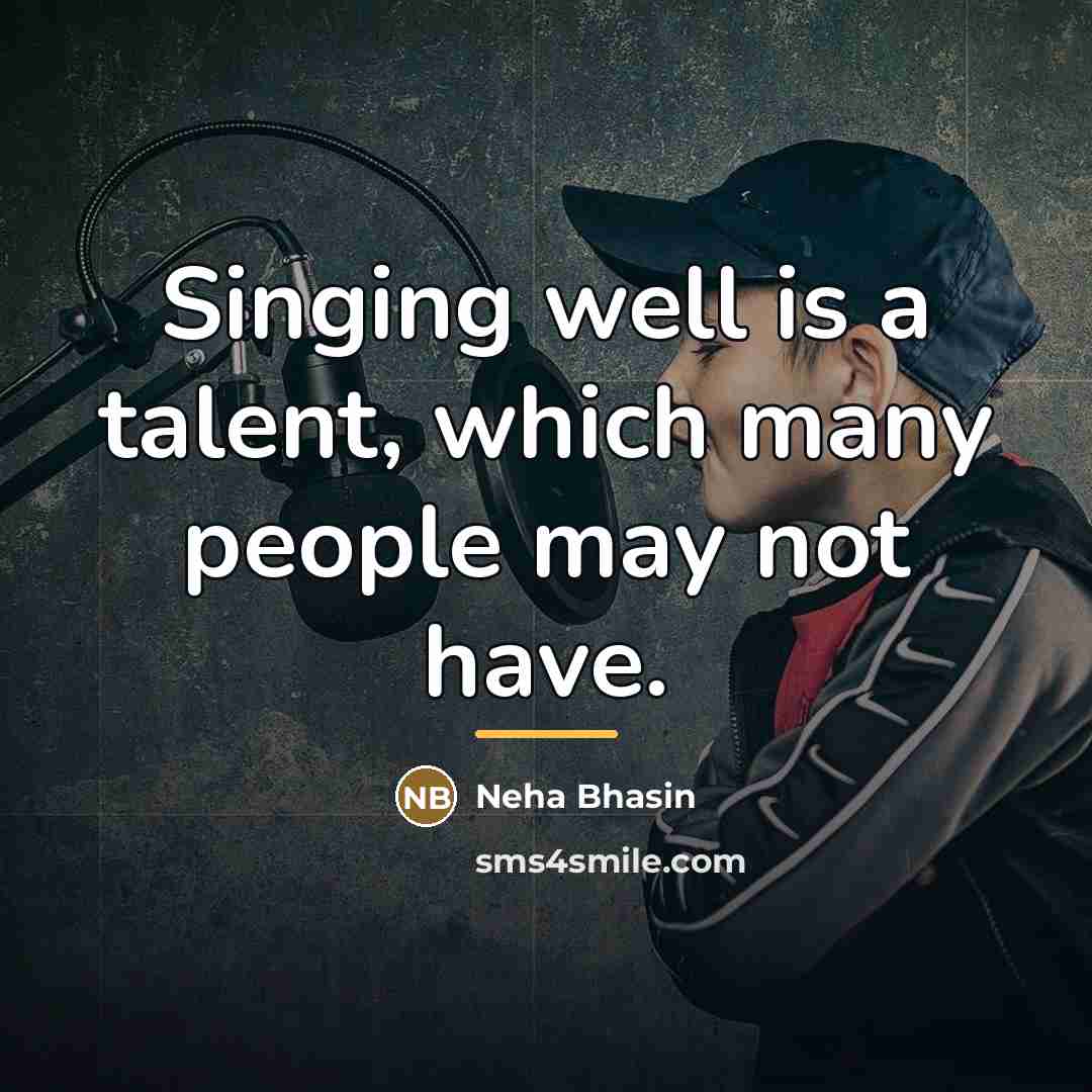 “Singing well is a talent, which many people may not…” quote by Neha Bhasin