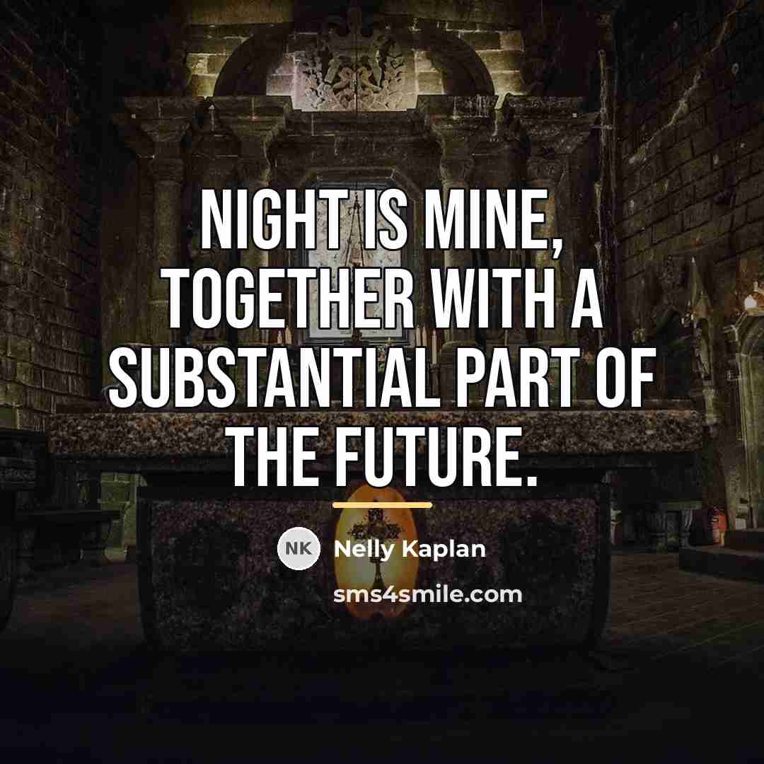 “Night is mine, together with a substantial part of the…” quote by Nelly Kaplan