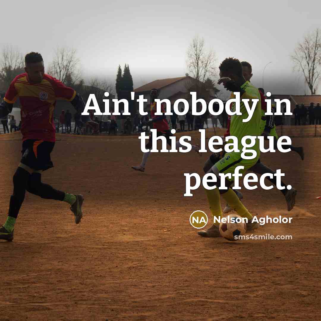 “Ain't nobody in this league perfect.…” quote by Nelson Agholor