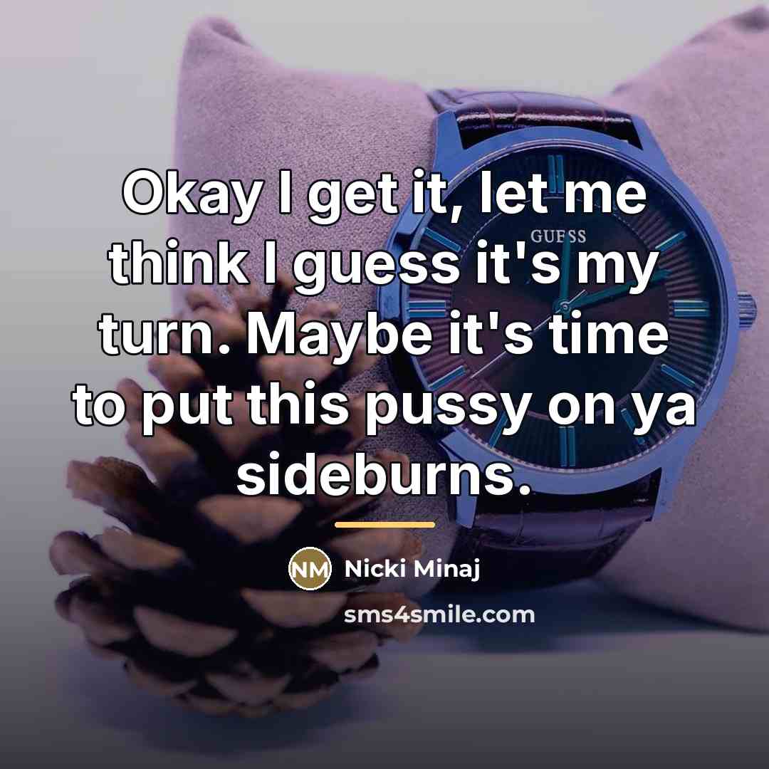 “Okay I get it, let me think I guess it's…” quote by Nicki Minaj