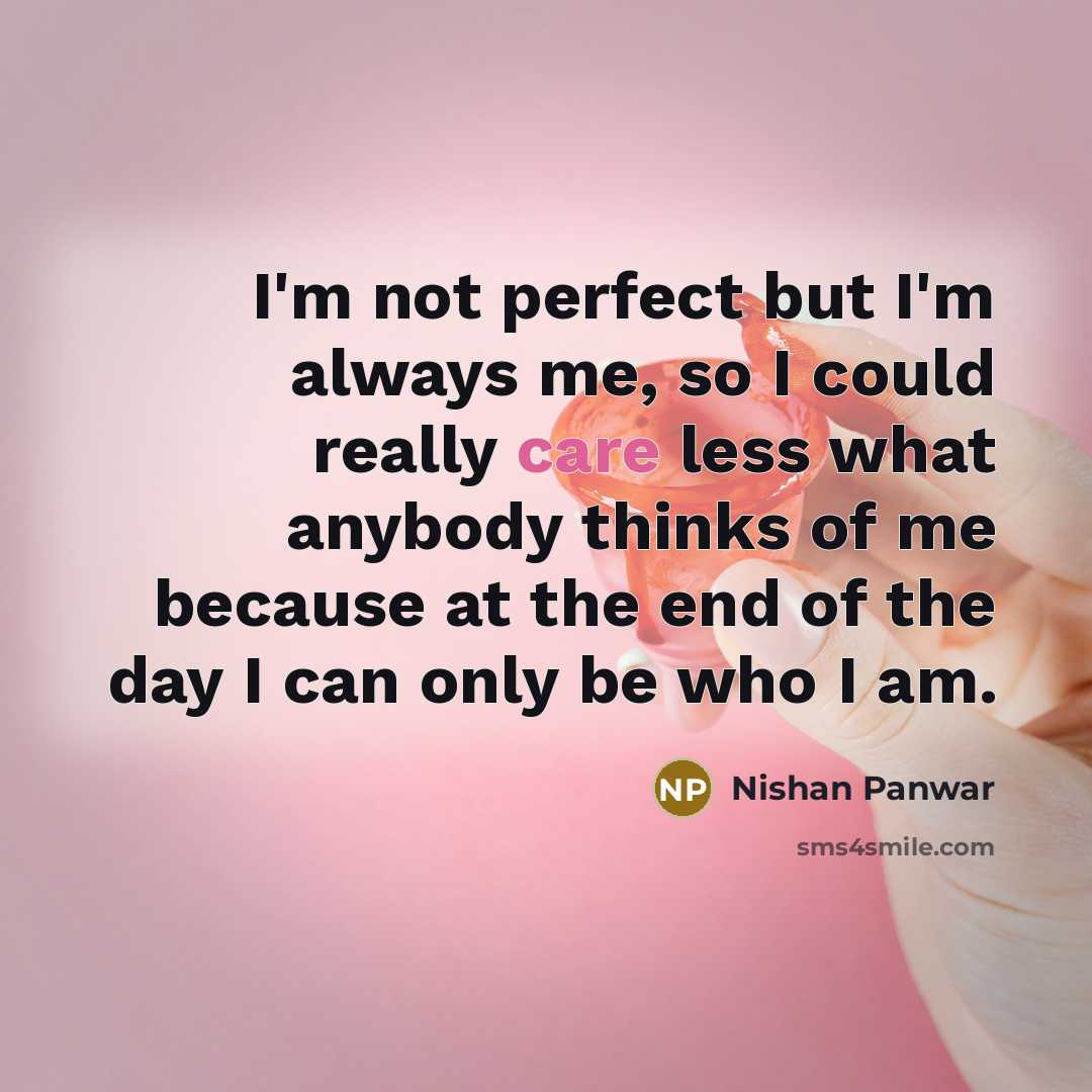 “I'm not perfect but I'm always me, so I could…” quote by Nishan Panwar