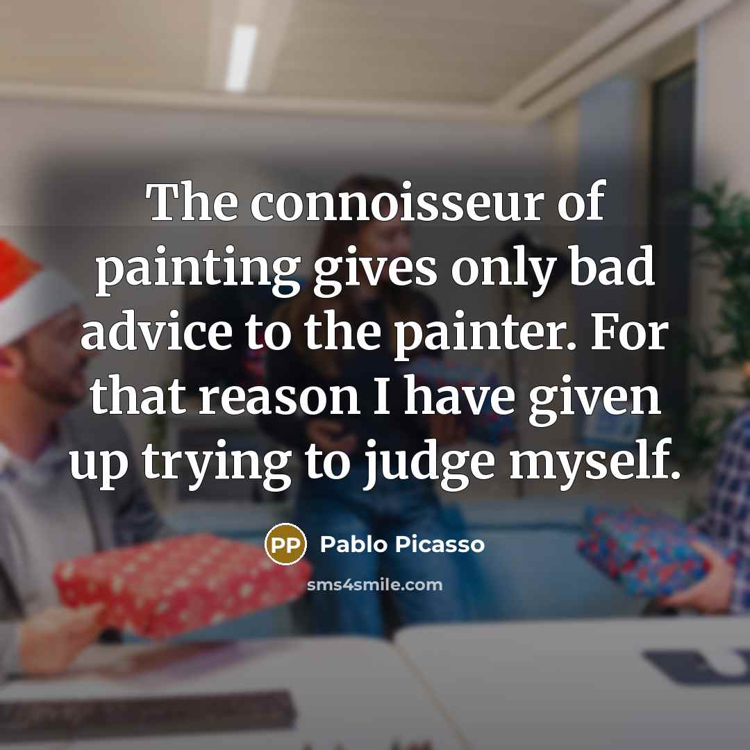 “The connoisseur of painting gives only bad advice to the…” quote by Pablo Picasso