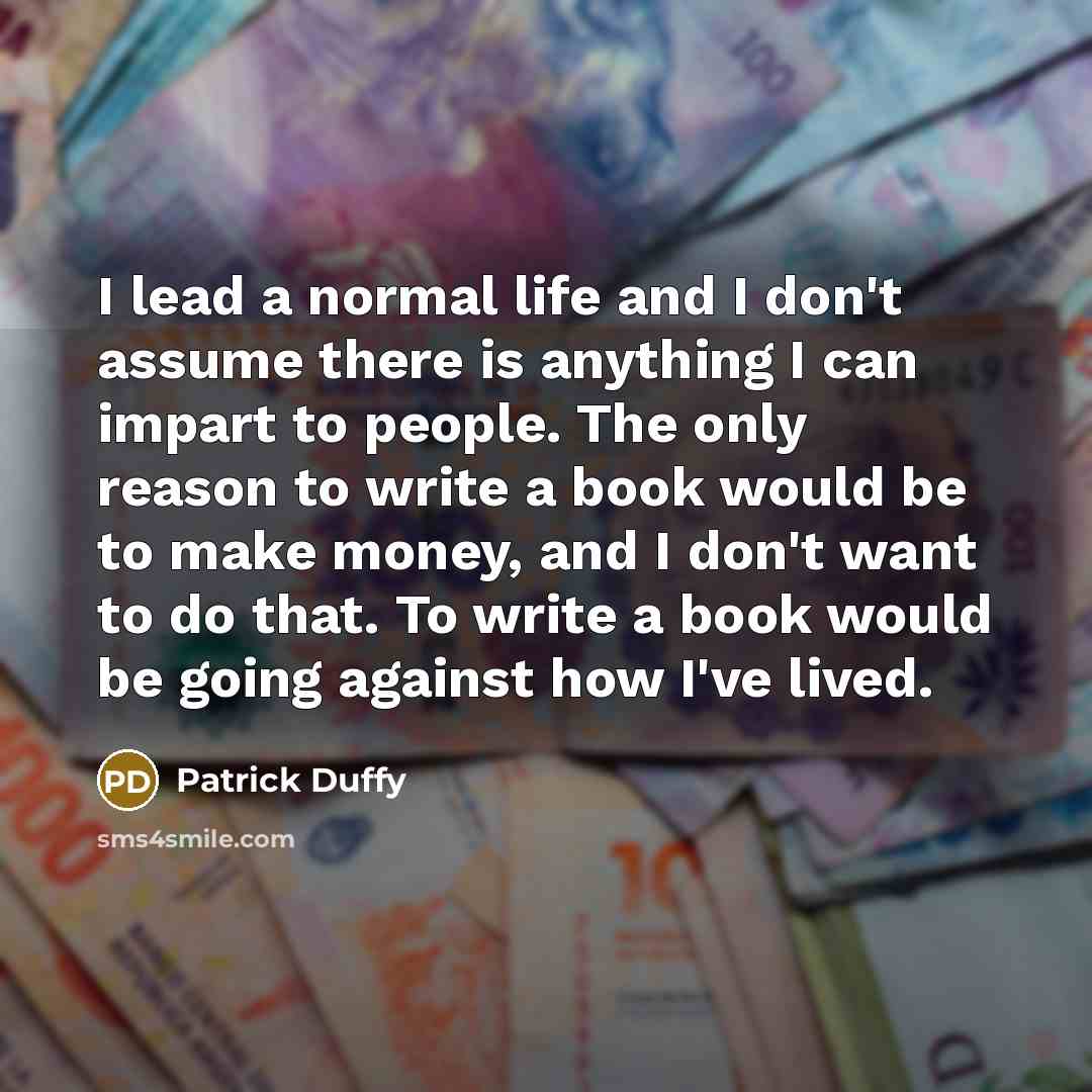 “I lead a normal life and I don't assume there…” quote by Patrick Duffy