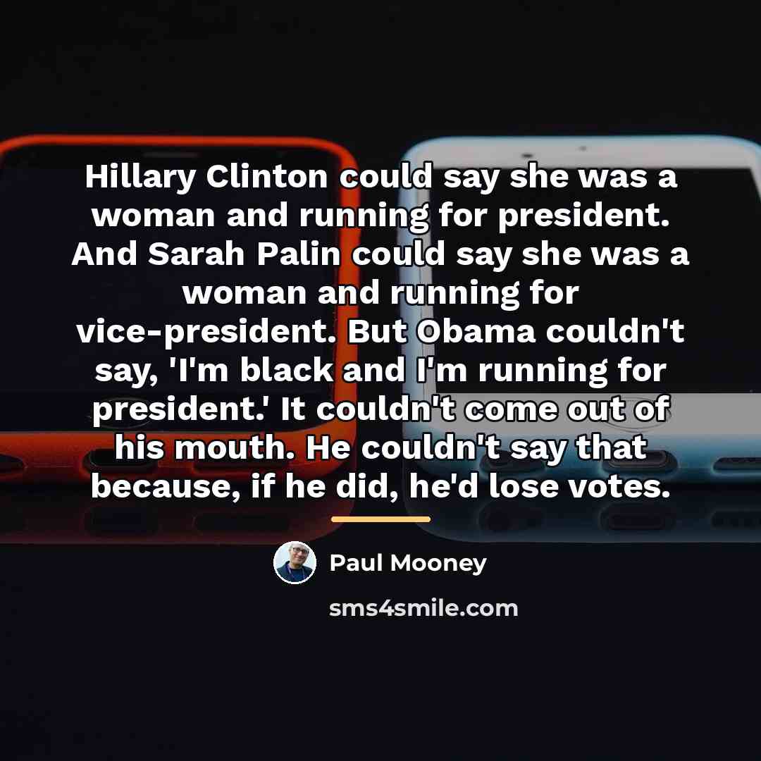 “Hillary Clinton could say she was a woman and running…” quote by Paul Mooney