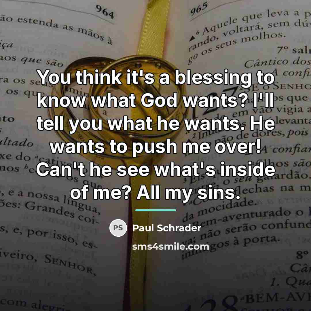 “You think it's a blessing to know what God wants?…” quote by Paul Schrader