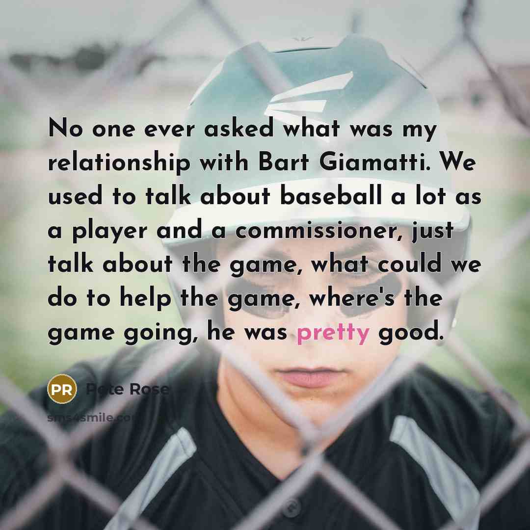 “No one ever asked what was my relationship with Bart…” quote by Pete Rose