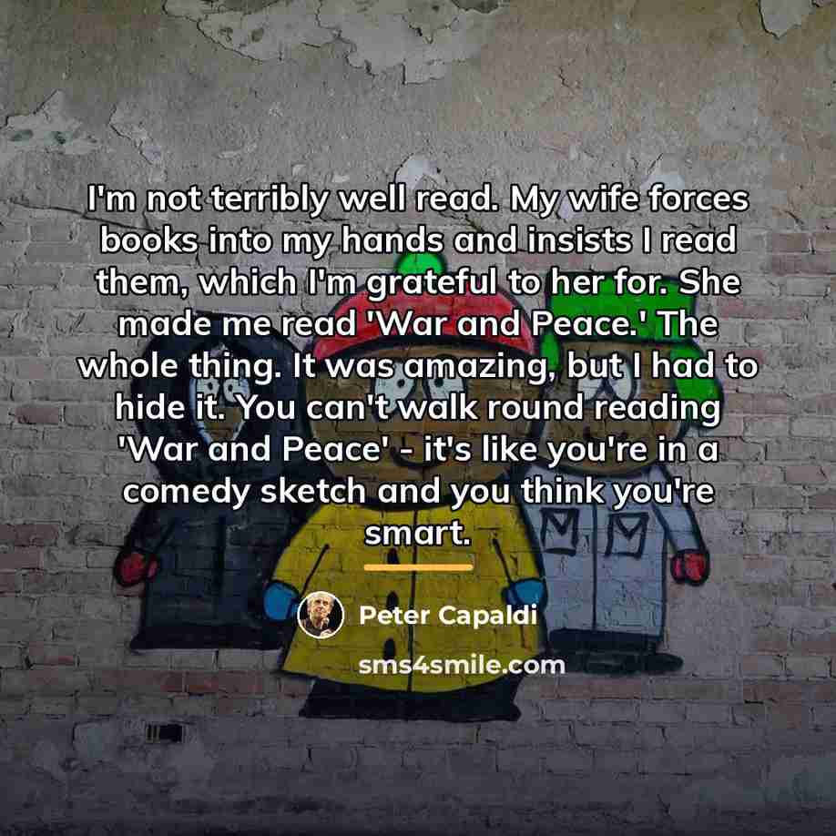 “I'm not terribly well read. My wife forces books into…” quote by Peter Capaldi