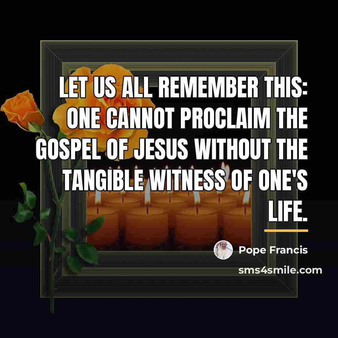 “Let us all remember this: one cannot proclaim the Gospel…” quote by Pope Francis