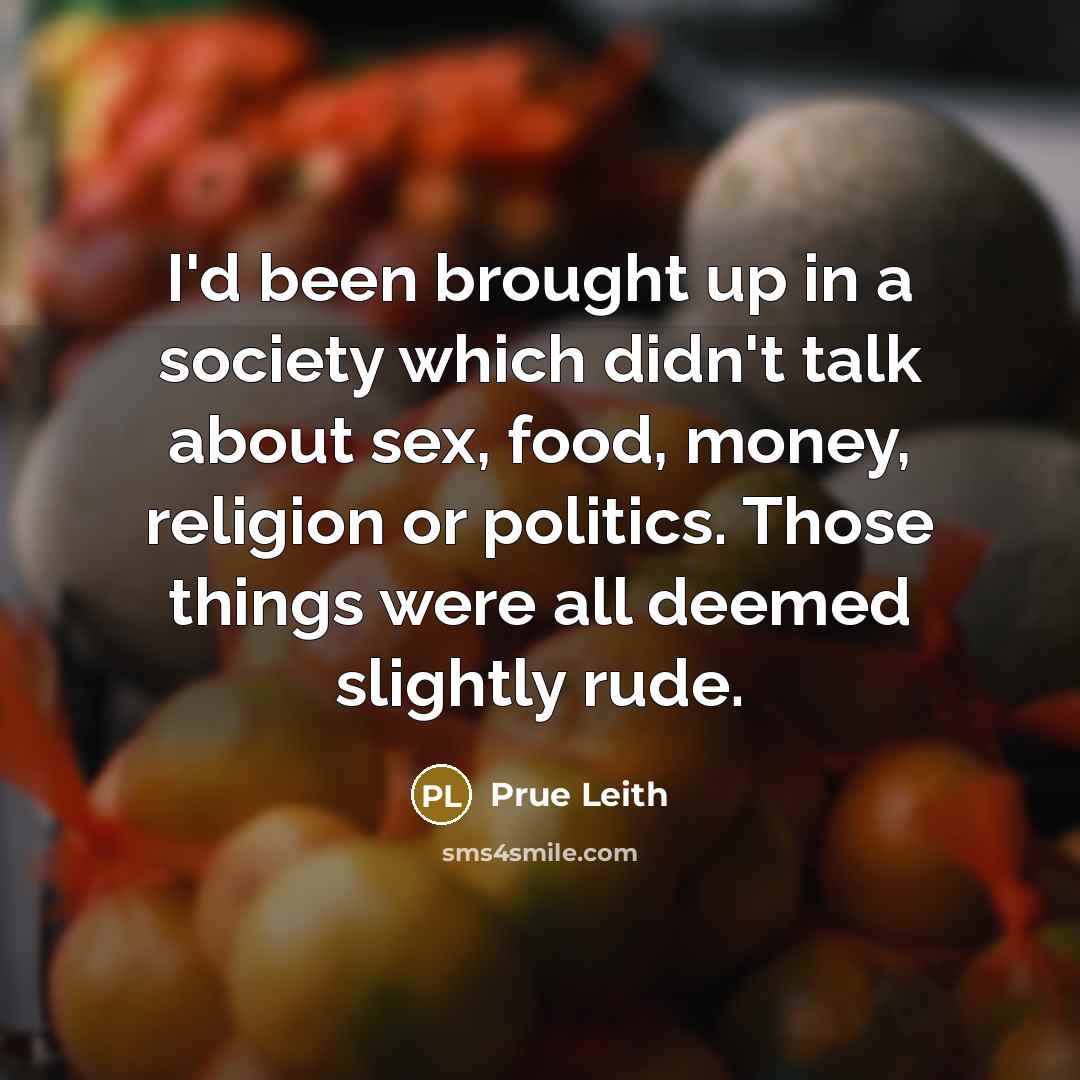 “I'd been brought up in a society which didn't talk…” quote by Prue Leith