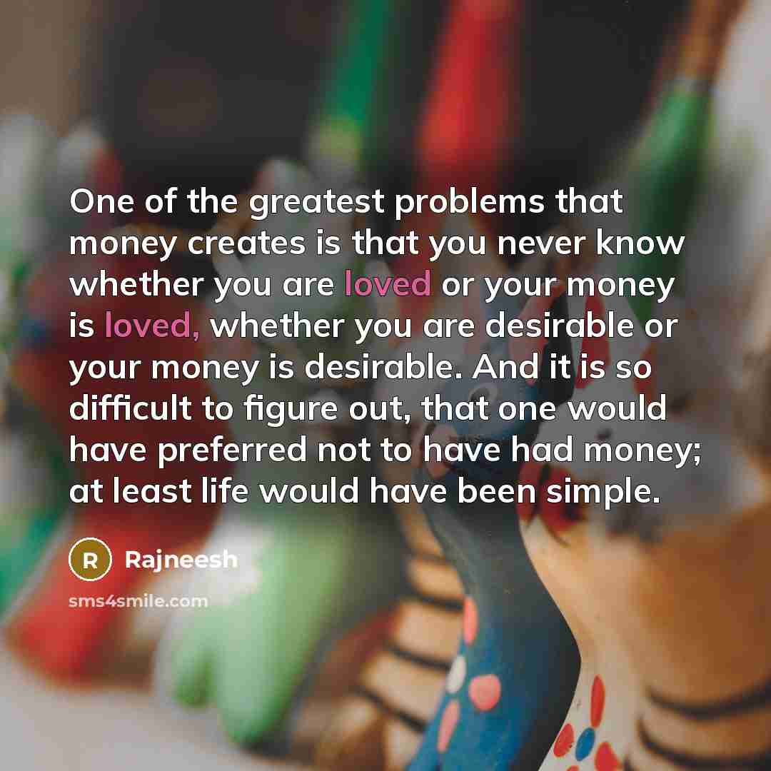 “One of the greatest problems that money creates is that…” quote by Rajneesh