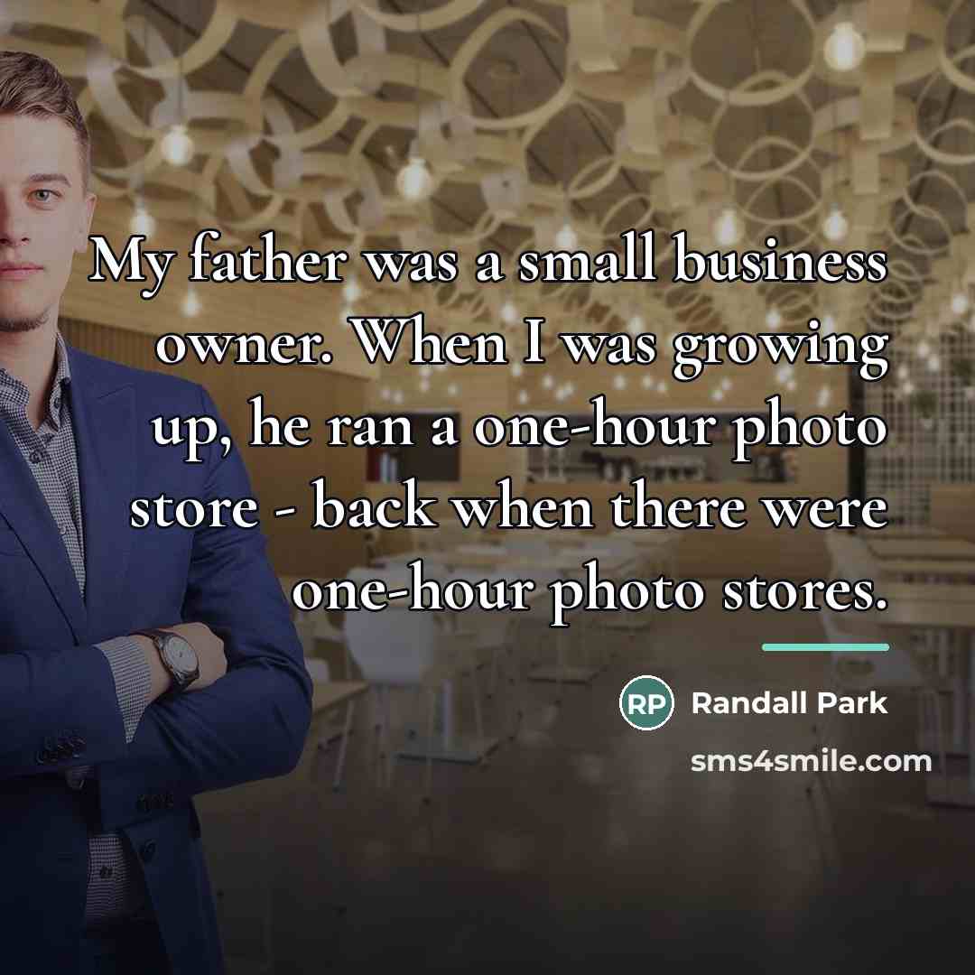 “My father was a small business owner. When I was…” quote by Randall Park