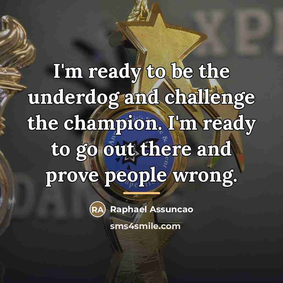 “I'm ready to be the underdog and challenge the champion.…” quote by Raphael Assuncao