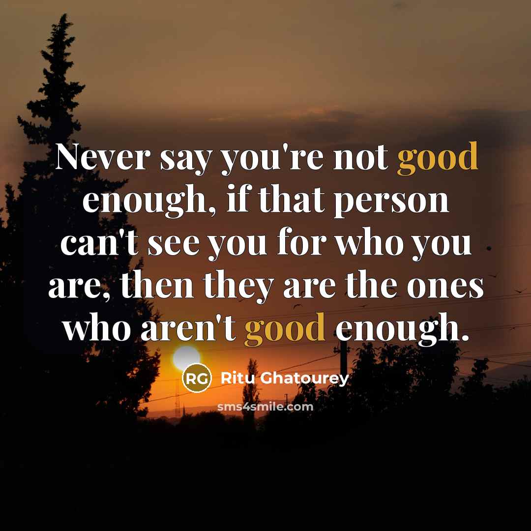 “Never say you're not good enough, if that person can't…” quote by Ritu Ghatourey