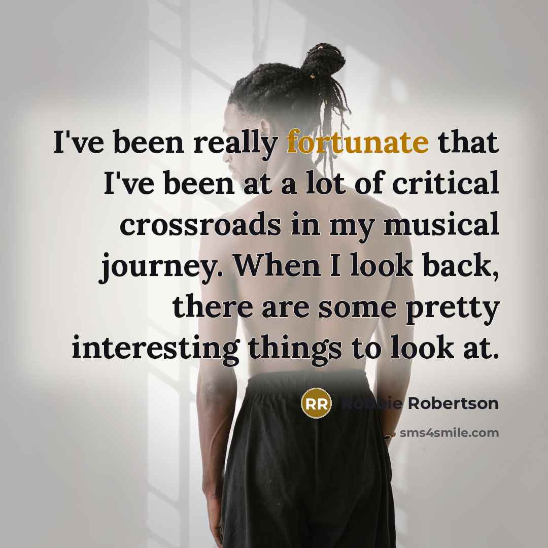 “I've been really fortunate that I've been at a lot…” quote by Robbie Robertson