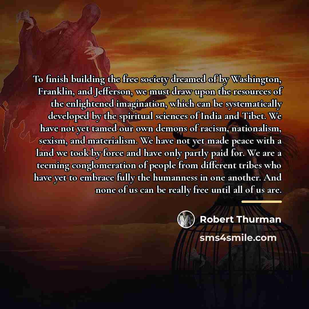 “To finish building the free society dreamed of by Washington,…” quote by Robert Thurman