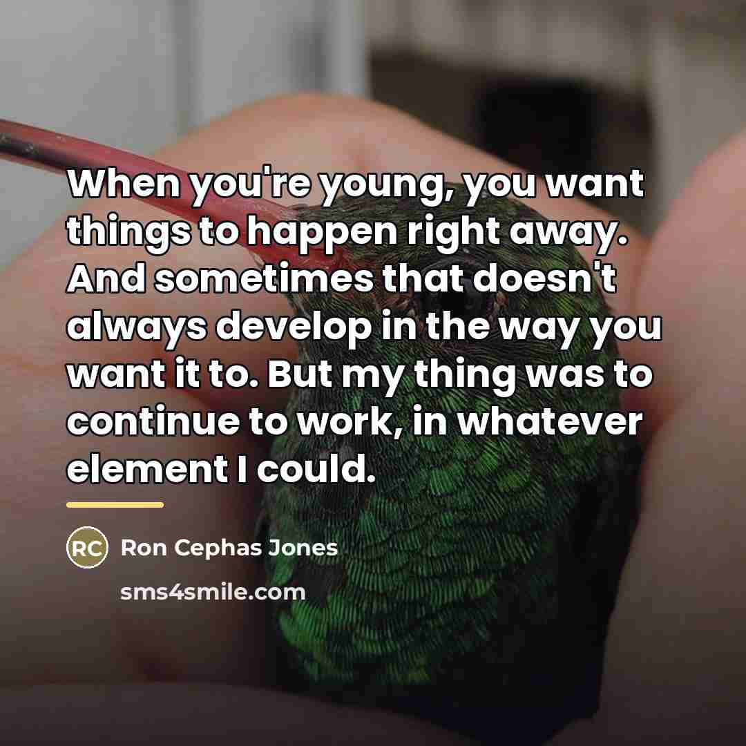 “When you're young, you want things to happen right away.…” quote by Ron Cephas Jones
